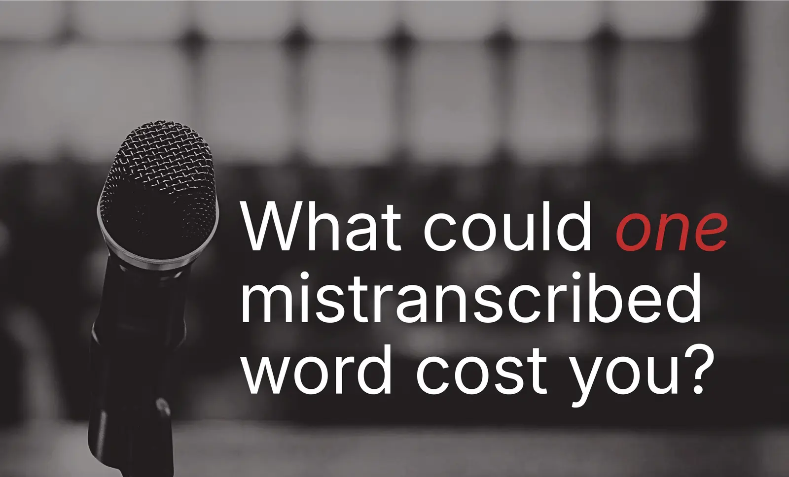 What could one mistranscribed word cost you?